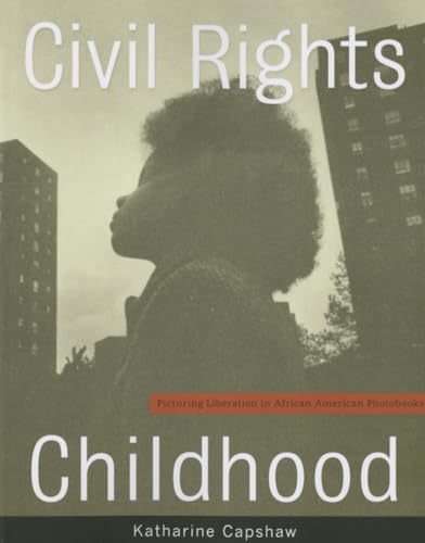 Civil Rights Childhood: Picturing Liberation in African American Photobooks von University of Minnesota Press
